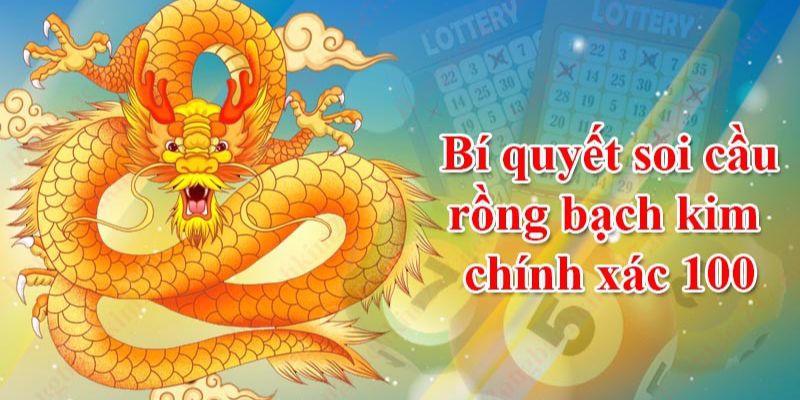 Các bước soi cầu Rồng Bạch Kim cơ bản nhất